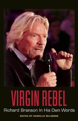 Virgin Rebel: Richard Branson in His Own Words