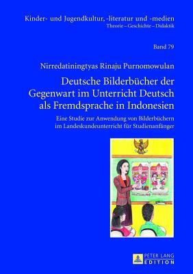 Deutsche Bilderbucher Der Gegenwart Im Unterricht Deutsch ALS Fremdsprache in Indonesien: Eine Studie Zur Anwendung Von Bilderbuchern Im Landeskundeun