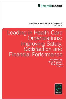Leading in Health Care Organizations: Improving Safety, Satisfaction and Financial Performance