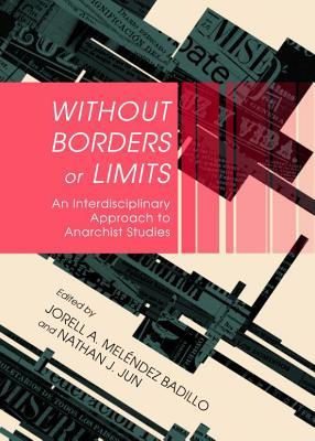 Without Borders or Limits: An Interdisciplinary Approach to Anarchist Studies (ebook)