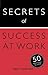 Secrets of Success at Work:...