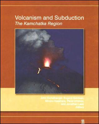 Volcanism and Subduction: The Kamchatka Region (Geophysical Monograph Series Book 172)