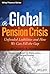 Global Pension Crisis: Unfunded Liabilities and How We Can Fill the Gap