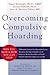 Overcoming Compulsive Hoarding: Why You Save and How You Can Stop