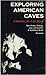 Exploring American Caves by Franklin Folsom