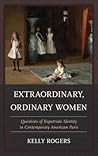 Extraordinary, Ordinary Women: Questions of Expatriate Identity in Contemporary American Paris