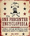 The One Percenter Encyclopedia: The World of Outlaw Motorcycle Clubs from Abyss Ghosts to Zombies Elite