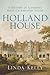 Holland House: A History of London's Most Celebrated Salon