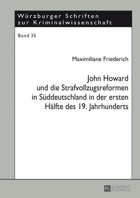 John Howard Und Die Strafvollzugsreformen in Suddeutschland in Der Ersten Halfte Des 19. Jahrhunderts