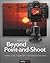 Beyond Point-And-Shoot: Learning to Use a Digital Slr or Interchangeable-Lens Camera