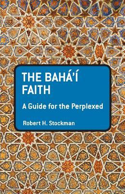 The Baha'i Faith: A Guide For The Perplexed (Paperback)