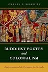 Buddhist Poetry and Colonialism: Alagiyavanna and the Portuguese in Sri Lanka