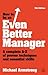 How to Be an Even Better Manager: A Complete A-Z of Proven Techniques and Essential Skills
