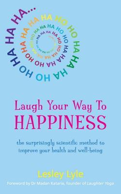 Laugh Your Way to Happiness: The Science of Laughter for Total Well-Being (ebook)