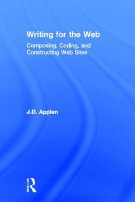 Writing for the Web: Composing, Coding, and Constructing Web Sites