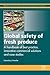 Global Safety of Fresh Produce: A Handbook of Best Practice, Innovative Commercial Solutions and Case Studies