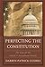 Perfecting the Constitution: The Case for the Article V Amendment Process