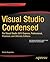 Visual Studio Condensed: For Visual Studio 2013 Express, Professional, Premium and Ultimate Editions
