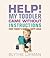 Help! My Toddler Came Without Instructions Practical Tips for... by Blythe Lipman