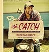 Catch: Sea-To-Table Recipes, Stories & Secrets Catch: Sea-To-Table Recipes, Stories & Secrets