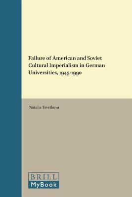 Failure of American and Soviet Cultural Imperialism in German Universities, 1945-1990 (ebook)