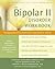 Bipolar II Disorder Workbook: Managing Recurring Depression, Hypomania, and Anxiety