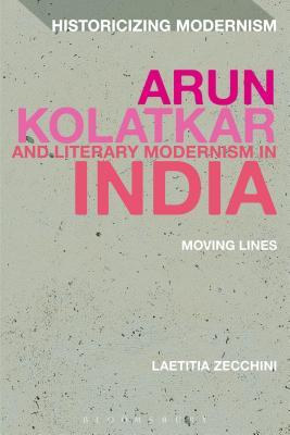 Arun Kolatkar and Literary Modernism in India: Moving Lines