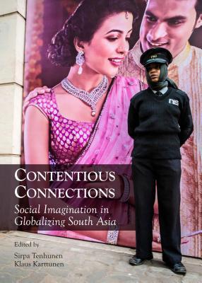 Contentious Connections: Social Imagination in Globalizing South Asia