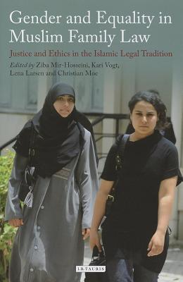 Gender and Equality in Muslim Family Law: Justice and Ethics in the Islamic Legal Tradition (Library of Islamic Law)