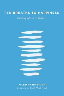 Ten Breaths to Happiness: Touching Life in Its Fullness