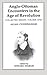 Anglo-Ottoman Encounters in the Age of Revolution: The Collected Essays of Allan Cunningham, Volume 1