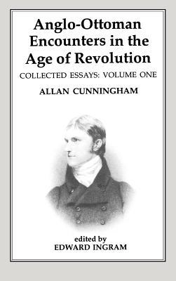 Anglo-Ottoman Encounters in the Age of Revolution: The Collected Essays of Allan Cunningham, Volume 1 (ebook)