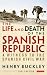 Life and Death of the Spanish Republic: A Witness to the Spanish Civil War (Revised)
