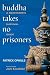 Buddha Takes No Prisoners: A Meditator's Survival Guide