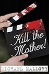 Kill the Mother!:...