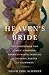 Heaven's Bride: The Unprintable Life of Ida C. Craddock, American Mystic, Scholar, Sexologist, Martyr, and Madwoman