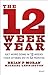 12 Week Year: Get More Done in 12 Weeks Than Others Do in 12 Months