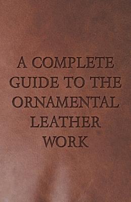 A Complete Guide to the Ornamental Leather Work