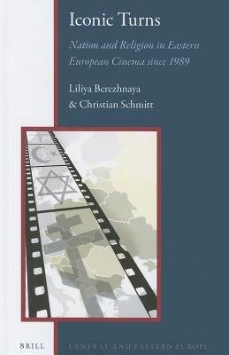 Iconic Turns: Nation and Religion in Eastern European Cinema since 1989 (Hardcover)