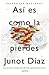 Asi Es Como La Pierdes by Junot Díaz