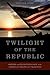 Twilight of the Republic: Empire and Exceptionalism in the American Political Tradition