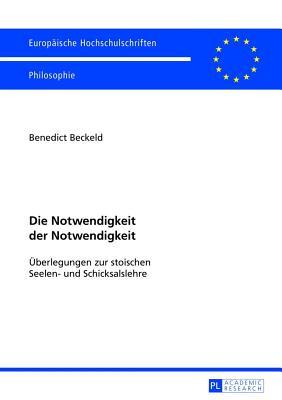 Notwendigkeit Der Notwendigkeit: Uberlegungen Zur Stoischen Seelen- Und Schicksalslehre