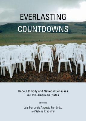 Everlasting Countdowns: Race, Ethnicity and National Censuses in Latin American States (ebook)