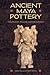 Ancient Maya Pottery: Classification, Analysis, and Interpretation