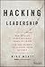 Hacking Leadership: The 11 Gaps Every Business Needs to Close and the Secrets to Closing Them Quickly