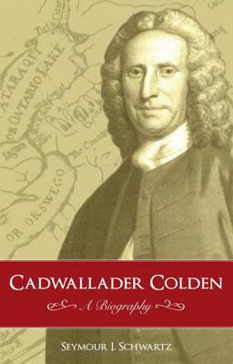 Cadwallader Colden: A Biography (Gateway Bookshelf Book 1)