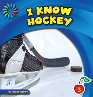 I Know Hockey (21st Century Basic Skills Library: Level 3: I Know Sports)