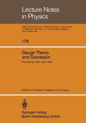 Gauge Theory and Gravitation: Proceedings of the International Symposium on Gauge Theory and Gravitation (g & G) Held at Tezukayama University Nara, ... 20–24, 1982 (Lecture Notes in Physics, 176)