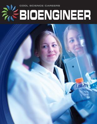 Bioengineer (21st Century Skills Library: Cool Science Careers)