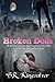 Broken Dolls by B.R. Kingsolver